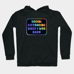 Social Distancing Since I Was Born Hoodie